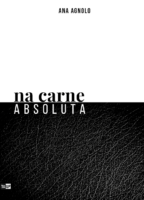 Capa do Livro: Na Carne Absoluta de Ana Agnolo