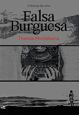 Crônicas de uma Falsa Burguesa, de Thereza Monteleone