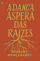 A dança áspera das raízes, de Bárbara Mançanares
